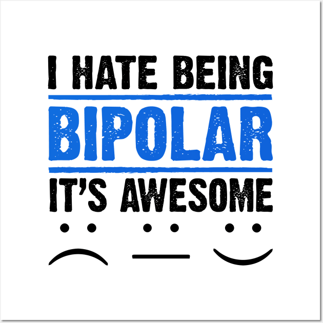 I HATE BEING BIPOLAR IT'S AWESOME Wall Art by Lin Watchorn 